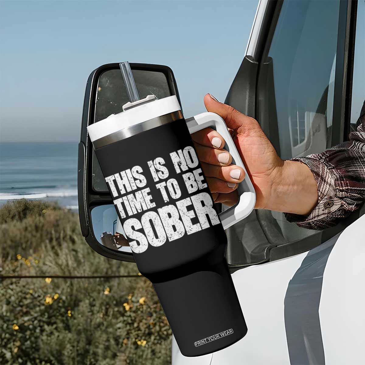 This Is No Time To Be Sober Tumbler With Handle Funny Drinking Beer TS11 Print Your Wear