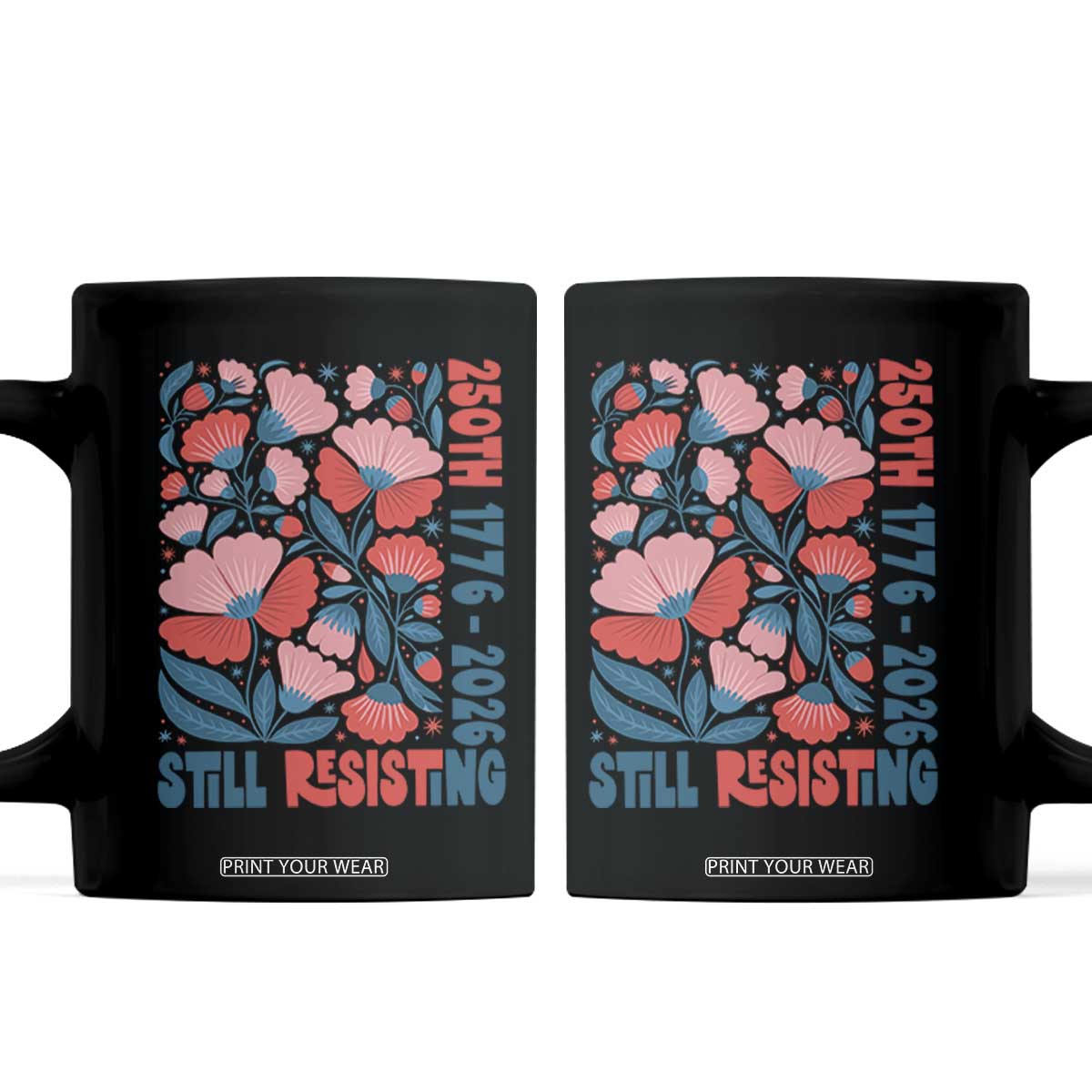 Floral 250th Still Resisting 4th of July 1776 2026 Coffee Mug TS11 Black Print Your Wear
