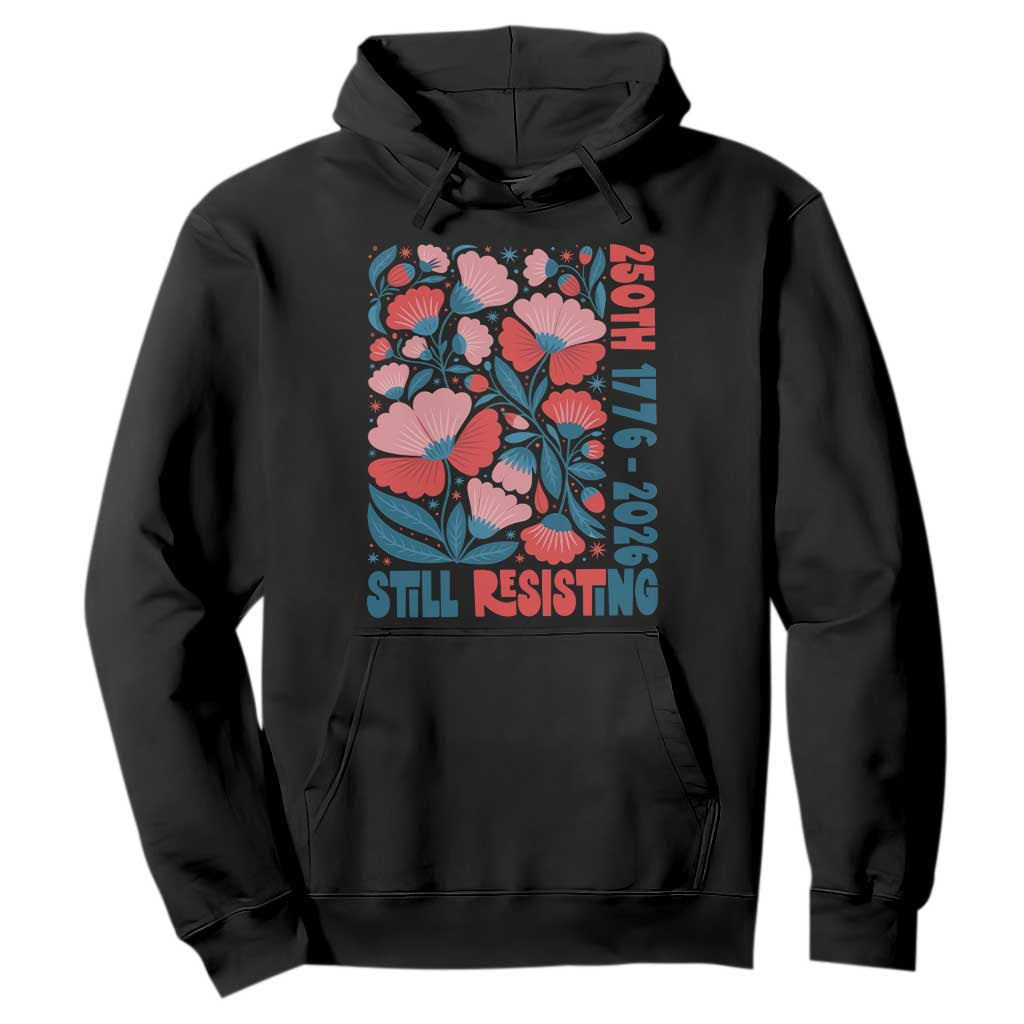 Floral 250th Still Resisting 4th of July 1776 2026 Hoodie TS11 Black Print Your Wear