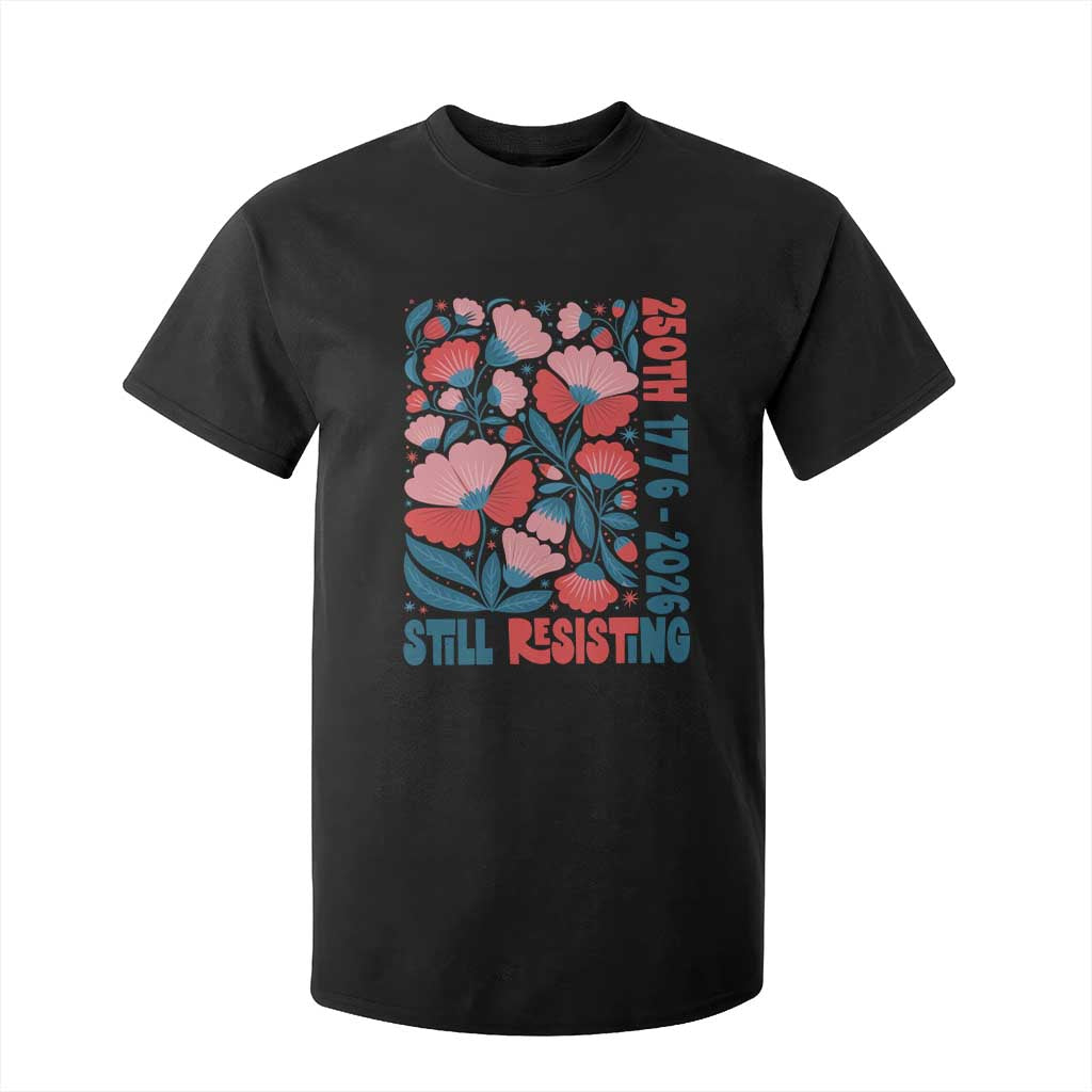 Floral 250th Still Resisting 4th of July 1776 2026 T Shirt For Kid TS11 Black Print Your Wear