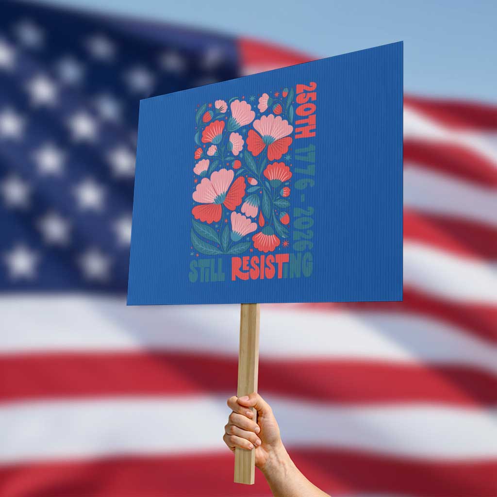 Floral 250th Still Resisting 4th of July 1776 2026 Protest Sign TS11 Horizontal 18