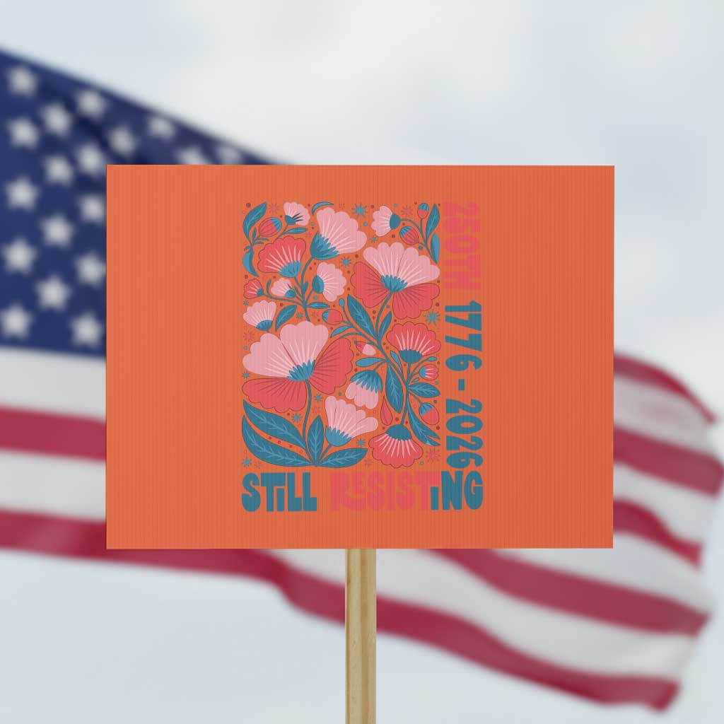 Floral 250th Still Resisting 4th of July 1776 2026 Protest Sign TS11 Horizontal 18