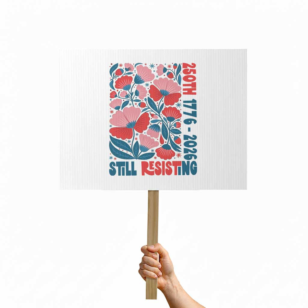 Floral 250th Still Resisting 4th of July 1776 2026 Protest Sign TS11 Horizontal 18