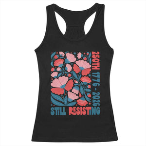 Floral 250th Still Resisting 4th of July 1776 2026 Racerback Tank Top TS11 Black Print Your Wear