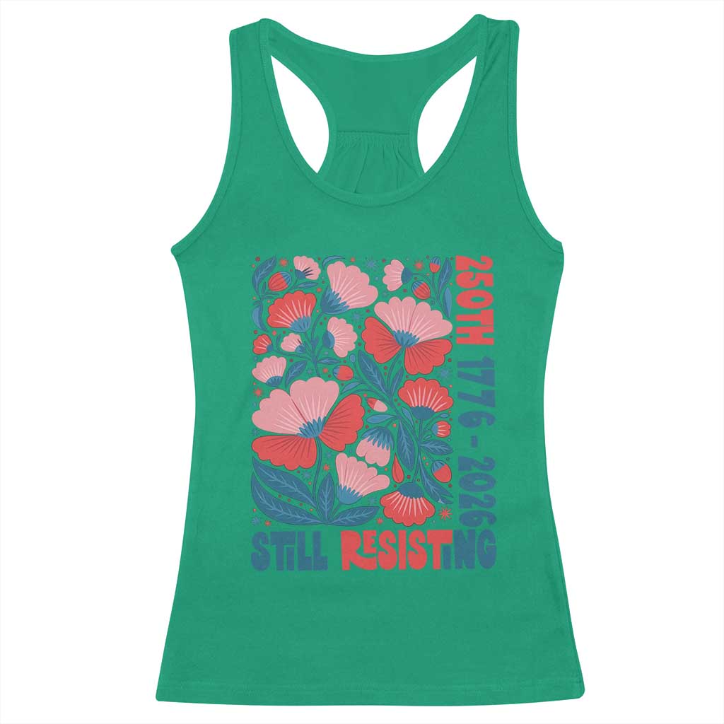 Floral 250th Still Resisting 4th of July 1776 2026 Racerback Tank Top TS11 Irish Green Print Your Wear