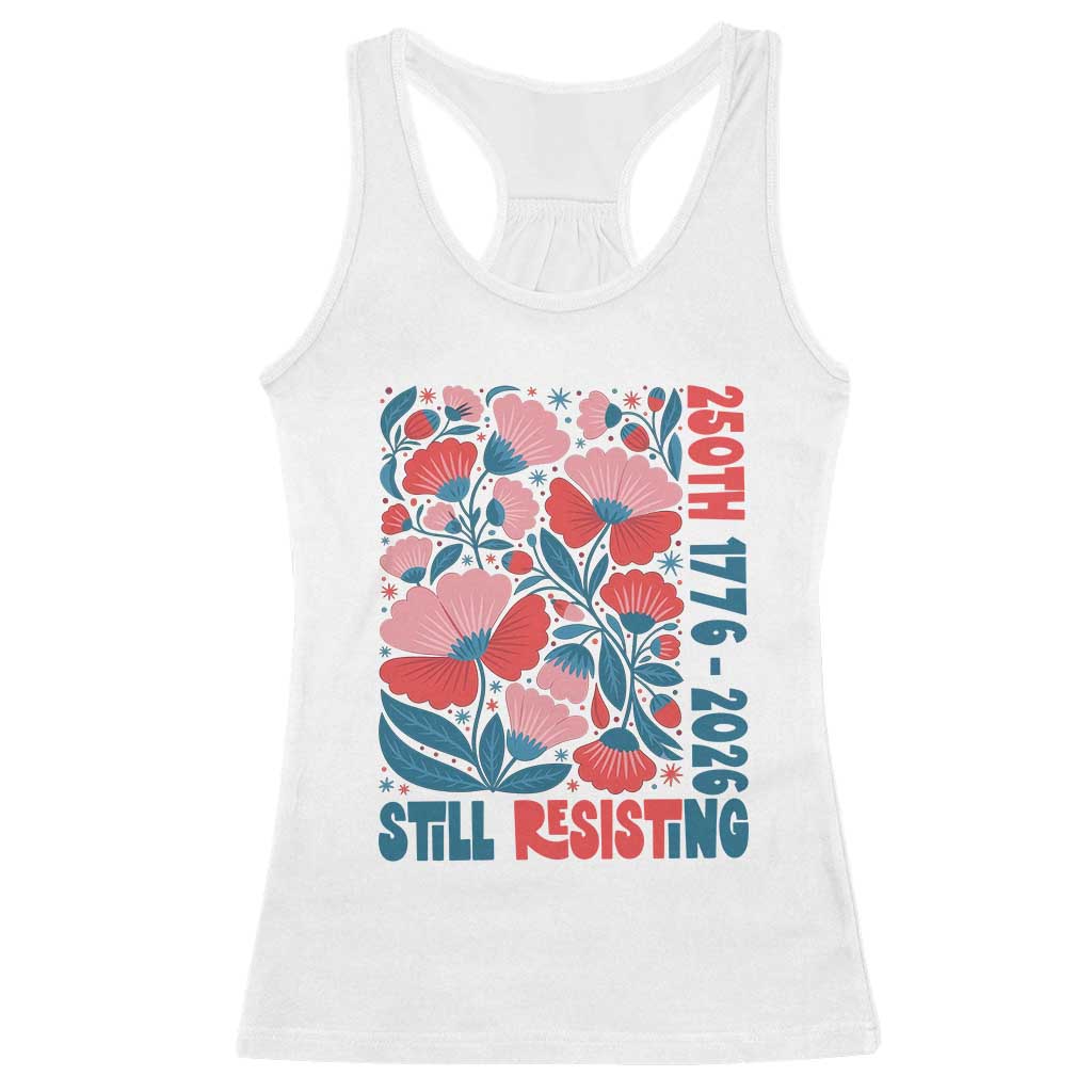 Floral 250th Still Resisting 4th of July 1776 2026 Racerback Tank Top TS11 White Print Your Wear