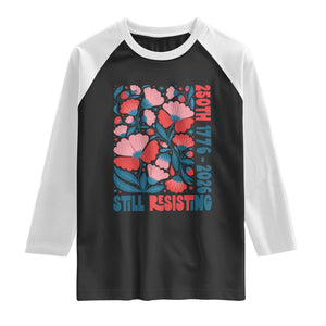 Floral 250th Still Resisting 4th of July 1776 2026 Raglan Shirt TS11 Black White Print Your Wear