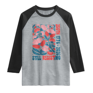 Floral 250th Still Resisting 4th of July 1776 2026 Raglan Shirt TS11 Heather Gray Black Print Your Wear