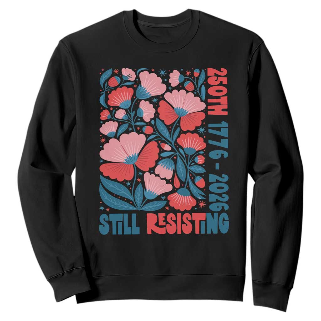 Floral 250th Still Resisting 4th of July 1776 2026 Sweatshirt TS11 Black Print Your Wear