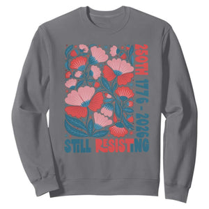 Floral 250th Still Resisting 4th of July 1776 2026 Sweatshirt TS11 Charcoal Print Your Wear