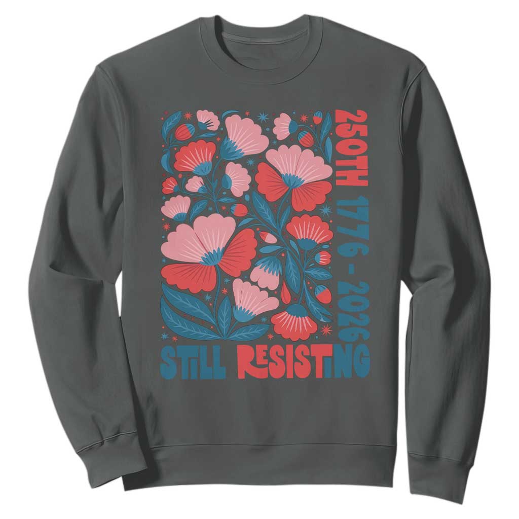 Floral 250th Still Resisting 4th of July 1776 2026 Sweatshirt TS11 Dark Heather Print Your Wear