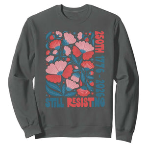 Floral 250th Still Resisting 4th of July 1776 2026 Sweatshirt TS11 Dark Heather Print Your Wear