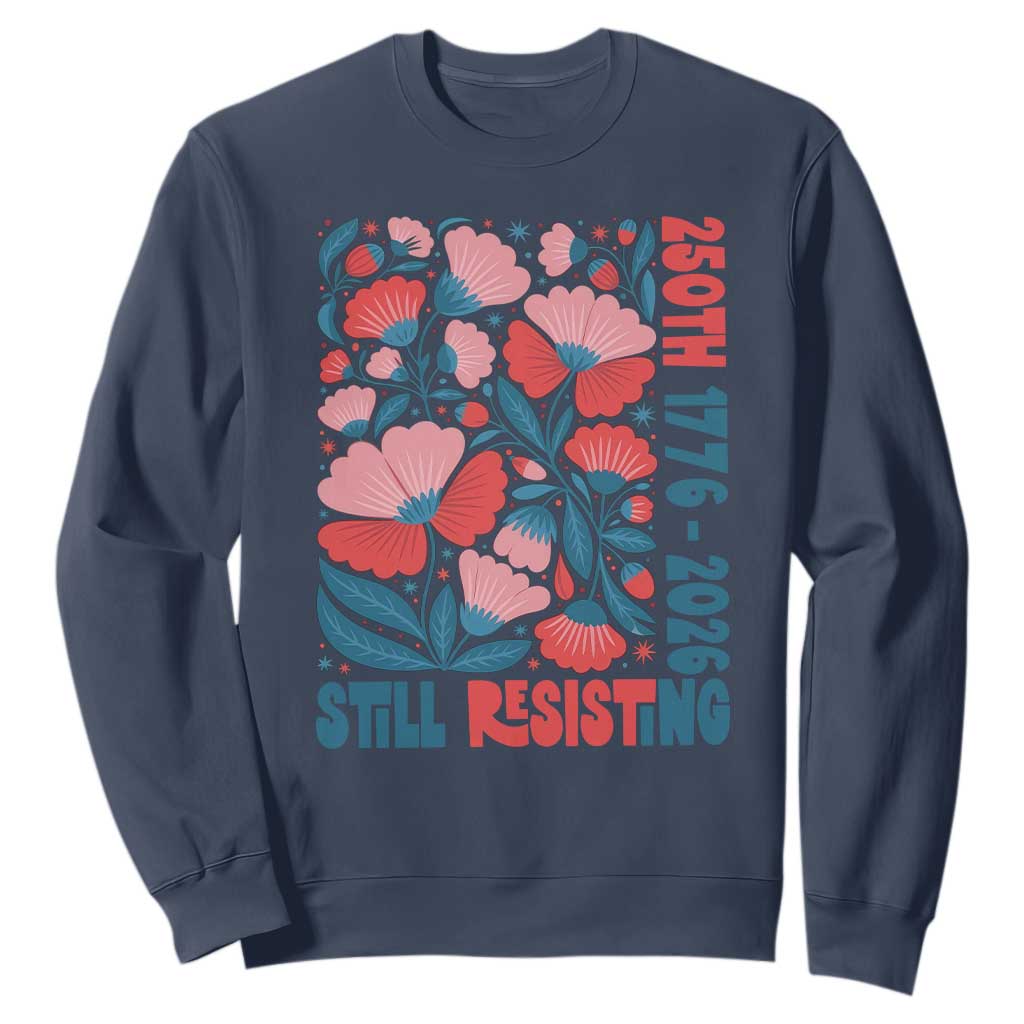Floral 250th Still Resisting 4th of July 1776 2026 Sweatshirt TS11 Navy Print Your Wear