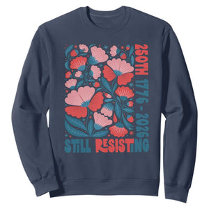 Floral 250th Still Resisting 4th of July 1776 2026 Sweatshirt TS11 Navy Print Your Wear