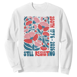 Floral 250th Still Resisting 4th of July 1776 2026 Sweatshirt TS11 White Print Your Wear