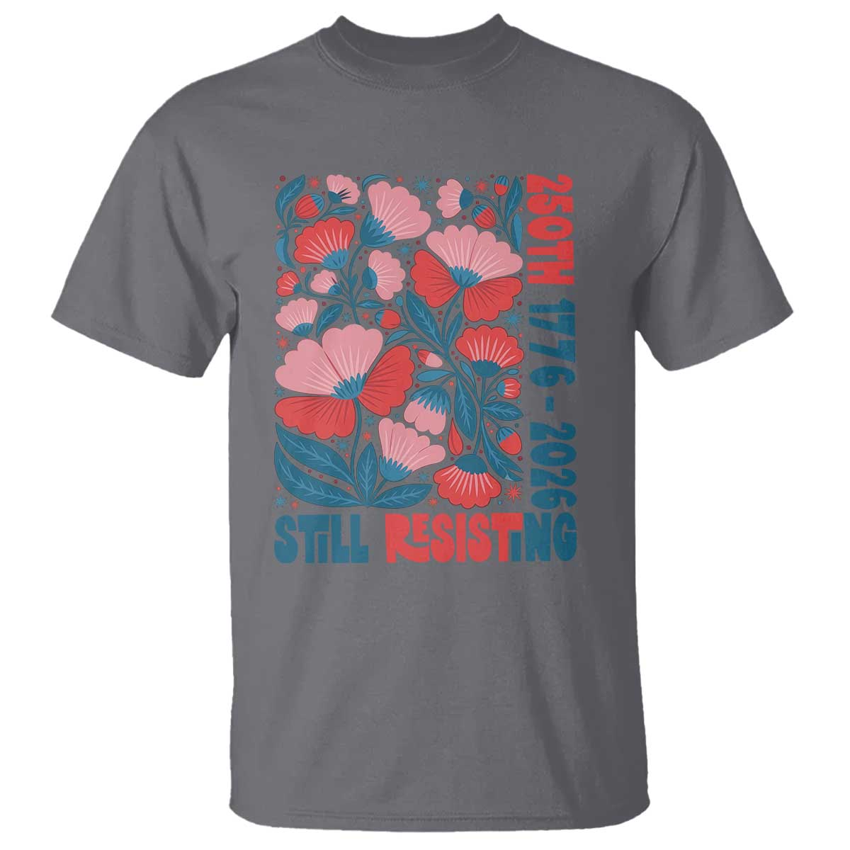 Floral 250th Still Resisting 4th of July 1776 2026 T Shirt TS11 Charcoal Print Your Wear