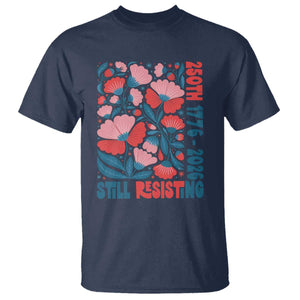 Floral 250th Still Resisting 4th of July 1776 2026 T Shirt TS11 Navy Print Your Wear