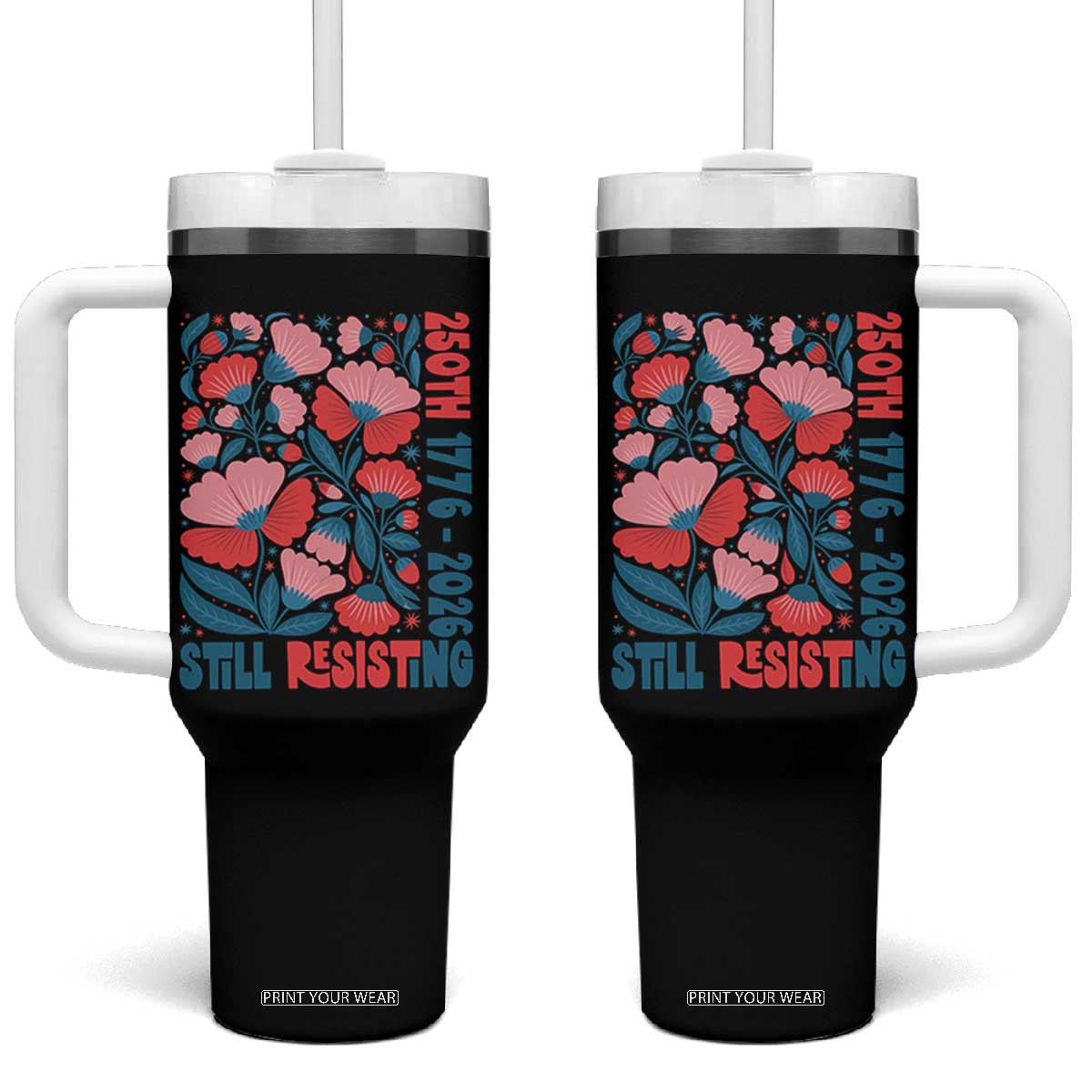 Floral 250th Still Resisting 4th of July 1776 2026 Tumbler With Handle TS11 One Size: 40 oz Black Print Your Wear