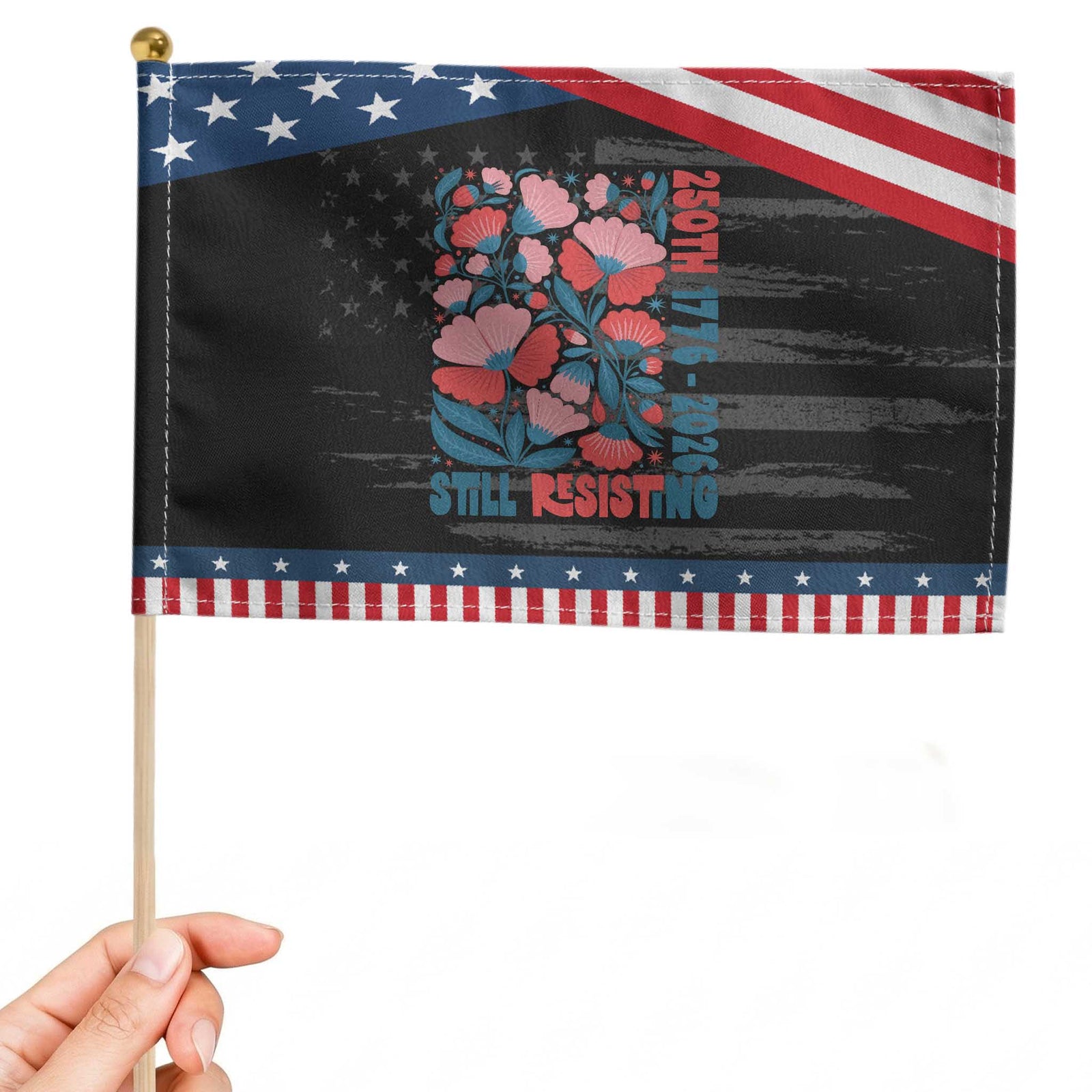 Floral 250th Still Resisting 4th of July 1776 2026 Patriotic Handheld Flag TS11 Distressed 8.2