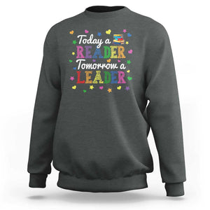 Literature Book Reading Sweatshirt Today A Reader Tomorrow A Leader TS11 Dark Heather Print Your Wear