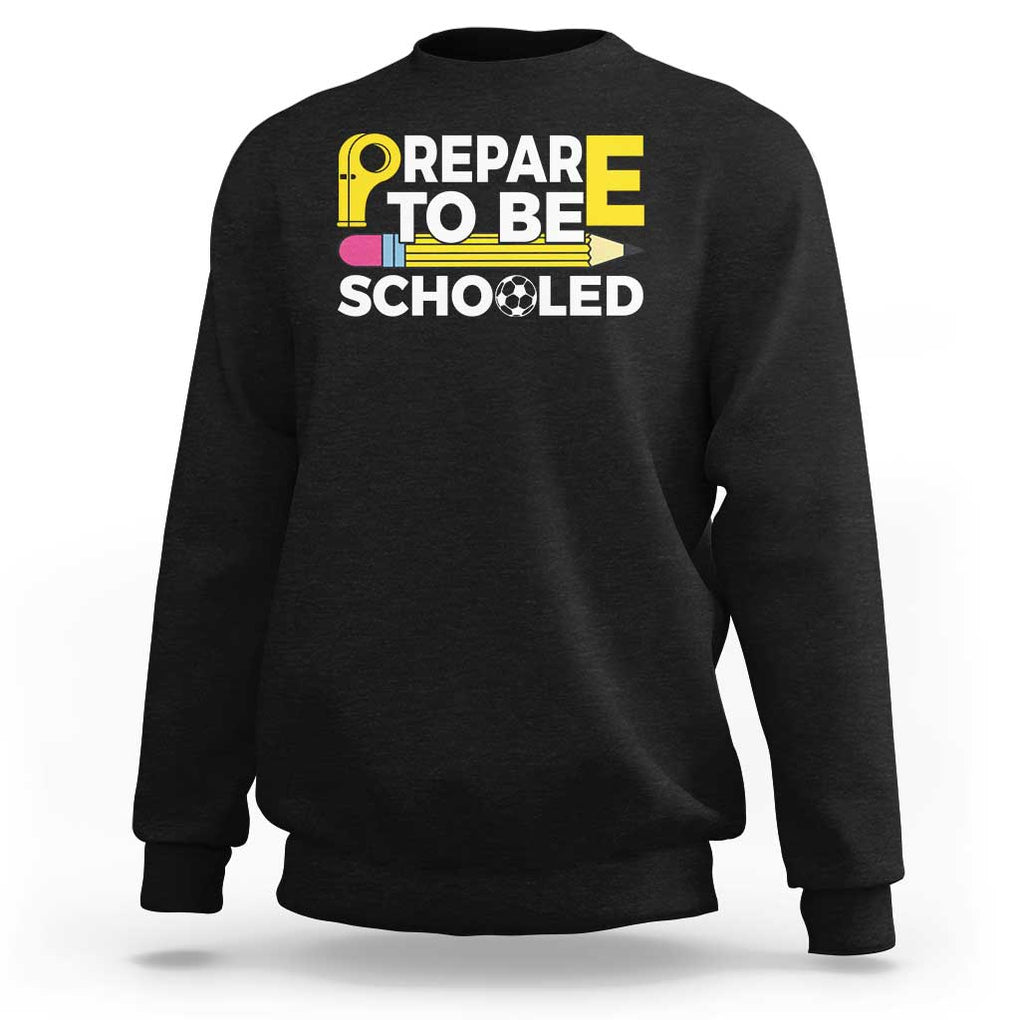 Funny PE Teacher Sweatshirt Prepare To Be Schooled Back To School TS11 Black Print Your Wear