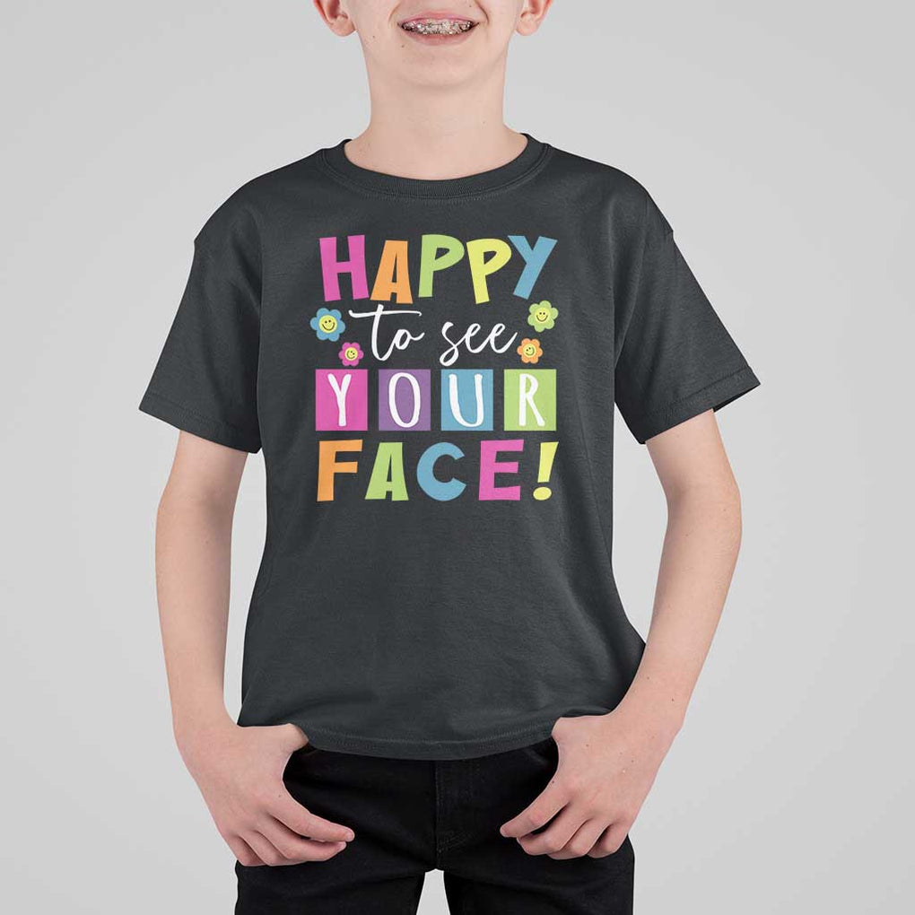 First Day Of School T Shirt For Kid Happy To See Your Face Note Flower TS11 Black Print Your Wear
