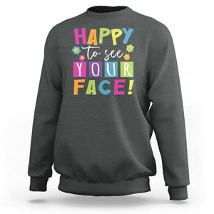 First Day Of School Sweatshirt Happy To See Your Face Note Flower TS11 Dark Heather Print Your Wear