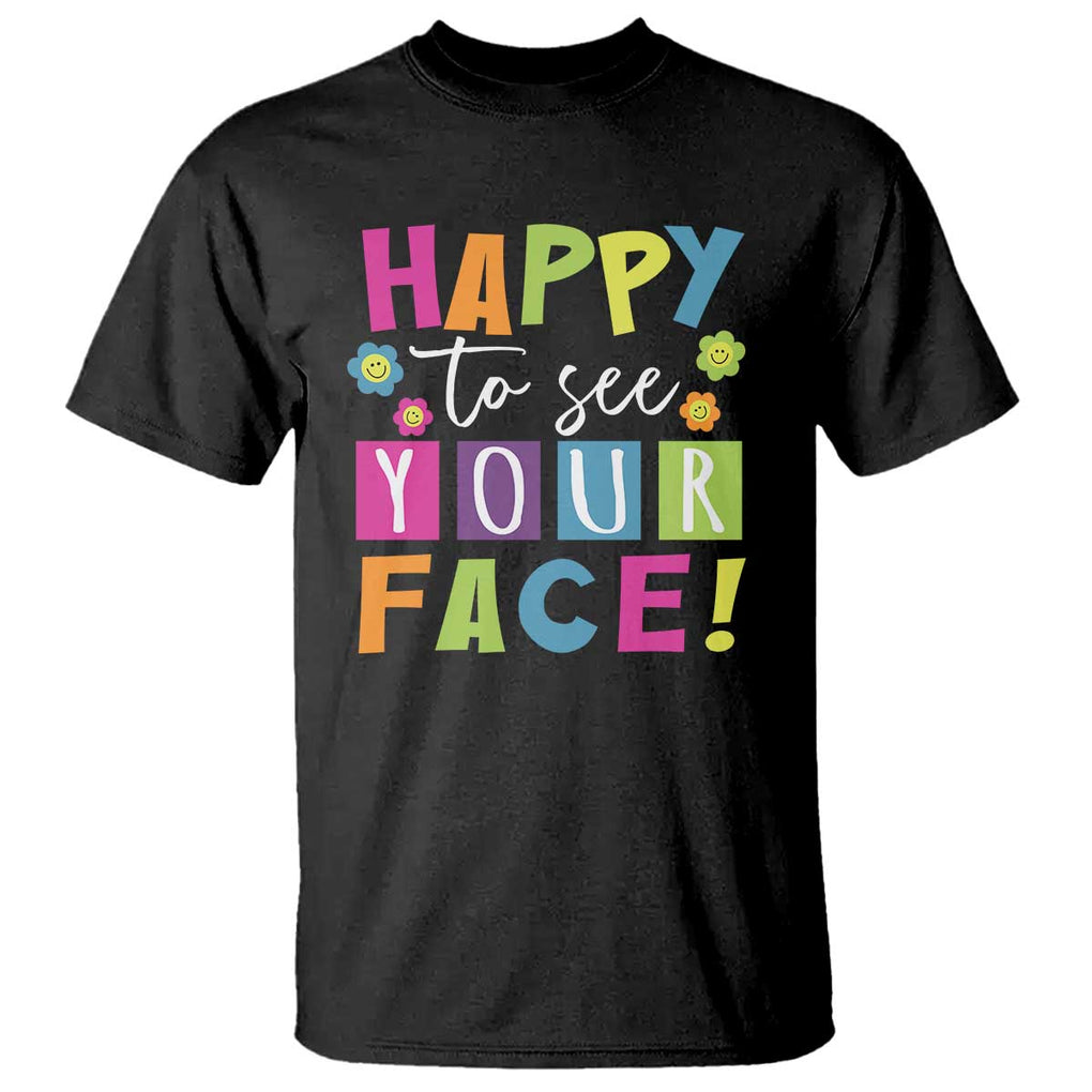 First Day Of School T Shirt Happy To See Your Face Note Flower TS11 Black Print Your Wear