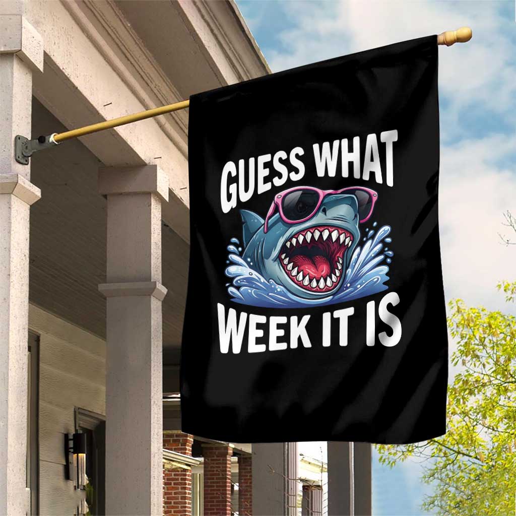 Funny Shark Guess What Week It Is Garden Flag Shark Awareness Support Ocean Summer TS11 Print Your Wear