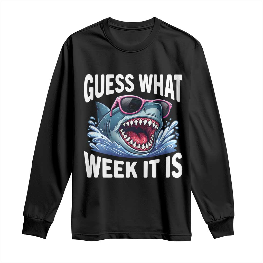 Funny Shark Guess What Week It Is Long Sleeve Shirt Shark Awareness Support Ocean Summer TS11 Black Print Your Wear