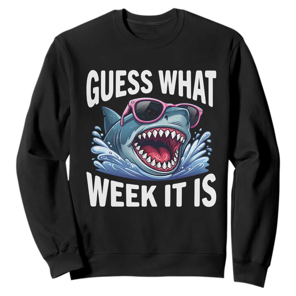 Funny Shark Guess What Week It Is Sweatshirt Shark Awareness Support Ocean Summer TS11 Black Print Your Wear