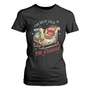 Funny I'm Not Old I'm Classic T Shirt For Women Vintage Santa Sleigh Christmas TS11 Black Print Your Wear