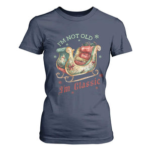 Funny I'm Not Old I'm Classic T Shirt For Women Vintage Santa Sleigh Christmas TS11 Navy Print Your Wear