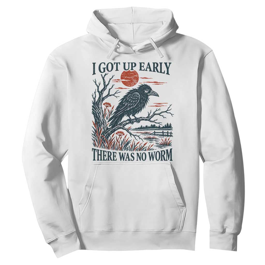 I Got Up Early There Was No Worm Funny Grumpy Crow Hoodie Bird Lover