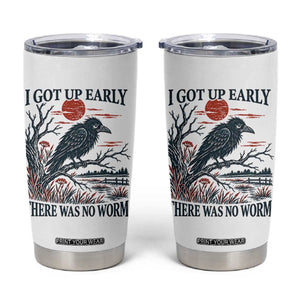 I Got Up Early There Was No Worm Funny Grumpy Crow Tumbler Cup Bird Lover