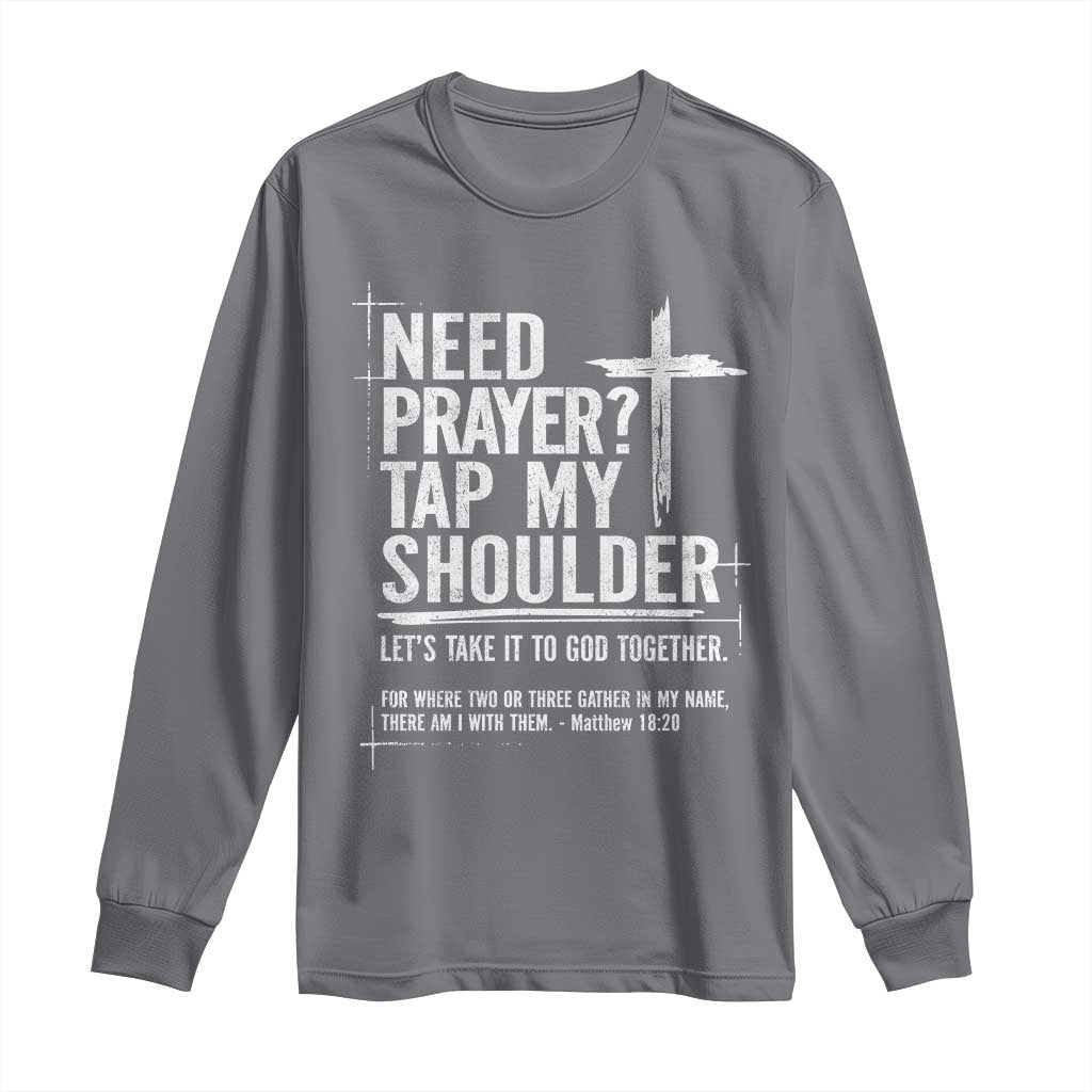 Need Prayer Tap My Shoulder Bible Verse Christian Long Sleeve Shirt TS11 Charcoal Print Your Wear