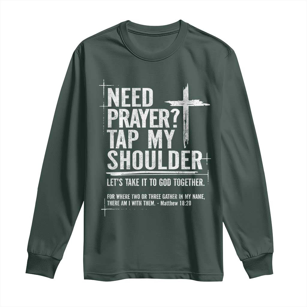 Need Prayer Tap My Shoulder Bible Verse Christian Long Sleeve Shirt TS11 Dark Forest Green Print Your Wear