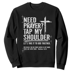 Need Prayer Tap My Shoulder Bible Verse Christian Sweatshirt TS11 Black Print Your Wear