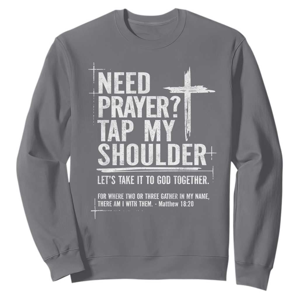 Need Prayer Tap My Shoulder Bible Verse Christian Sweatshirt TS11 Charcoal Print Your Wear