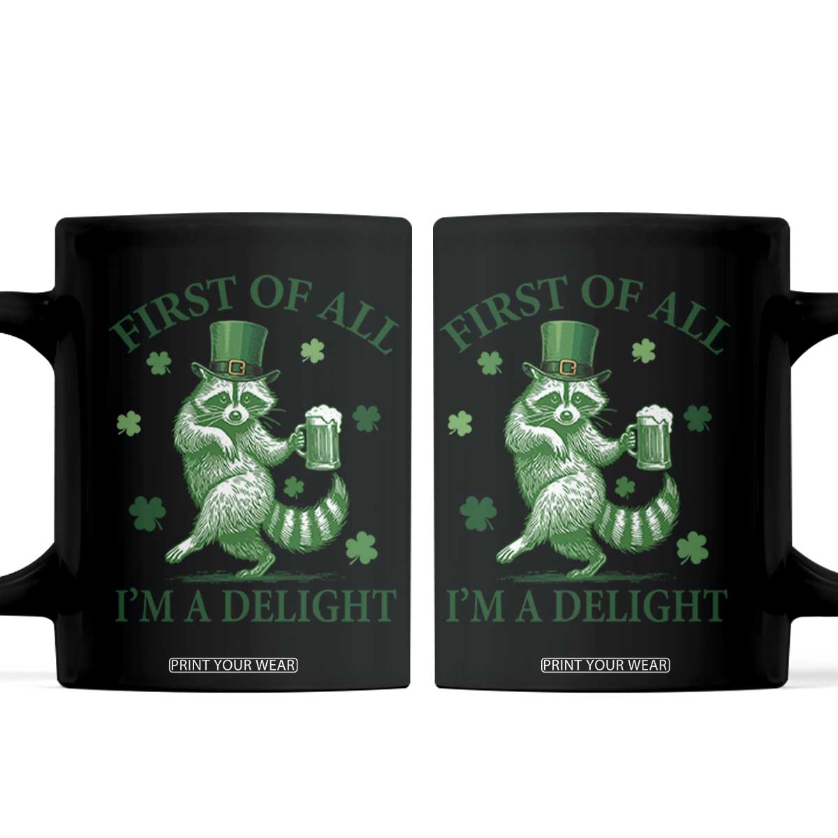 Funny St Patricks Day Raccoon Coffee Mug First Of All I Am A Delight Trash Panda Drinking Beer TS11 Black Print Your Wear