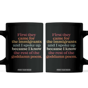 First They Came For The Immigrants And I Spoke Up Because I Know Coffee Mug Abolish Ice Protest TS11 Black Print Your Wear