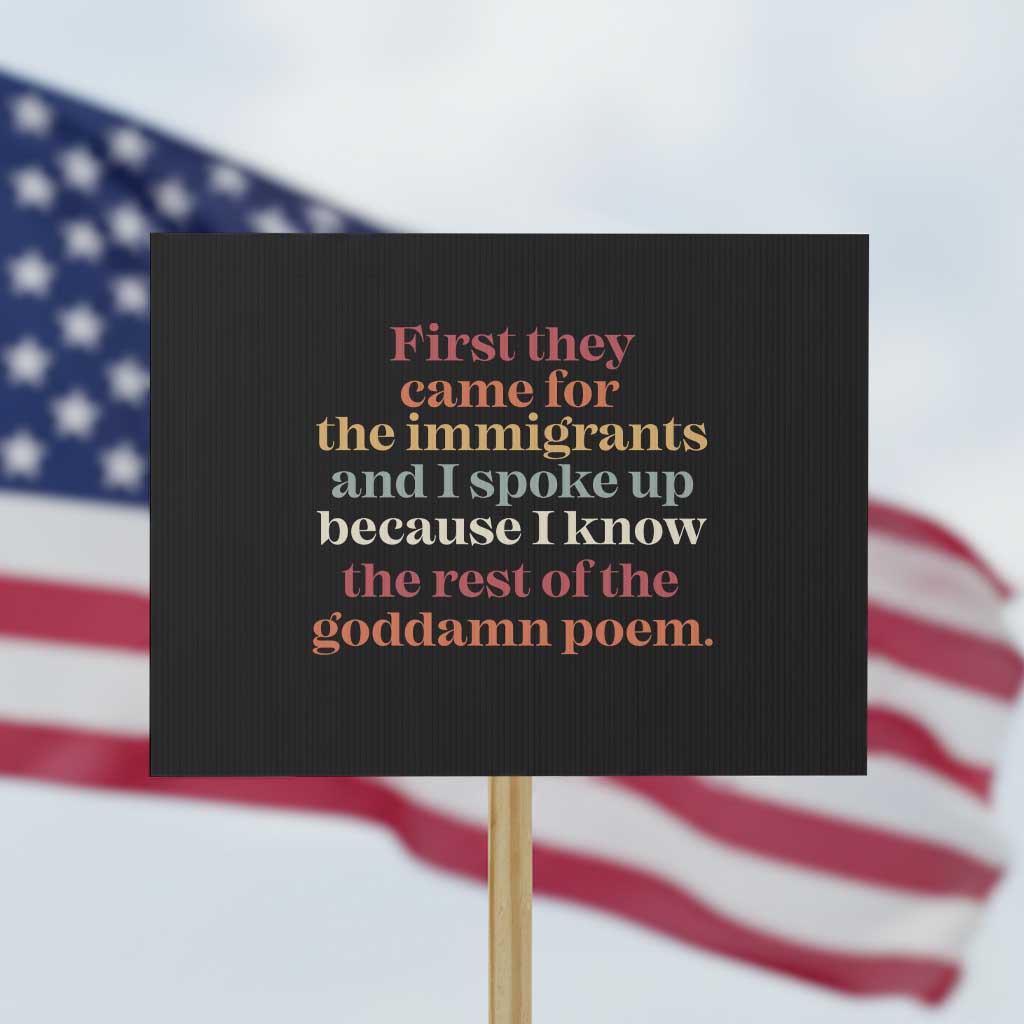 First They Came For The Immigrants And I Spoke Up Because I Know Protest Sign Abolish Ice Protest TS11 Horizontal 18