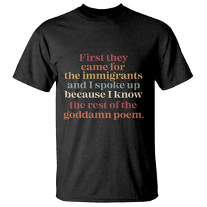 First They Came For The Immigrants T Shirt - I Spoke Up Abolish ICE Protest Solidarity Tee TS11 Black Print Your Wear