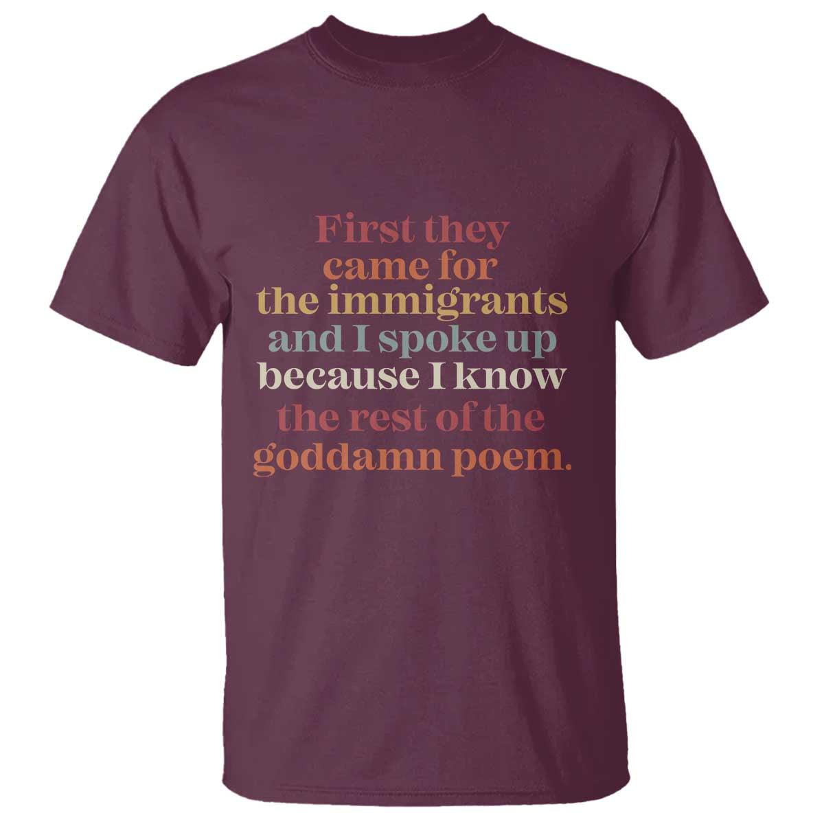 First They Came For The Immigrants T Shirt - I Spoke Up Abolish ICE Protest Solidarity Tee TS11 Maroon Print Your Wear