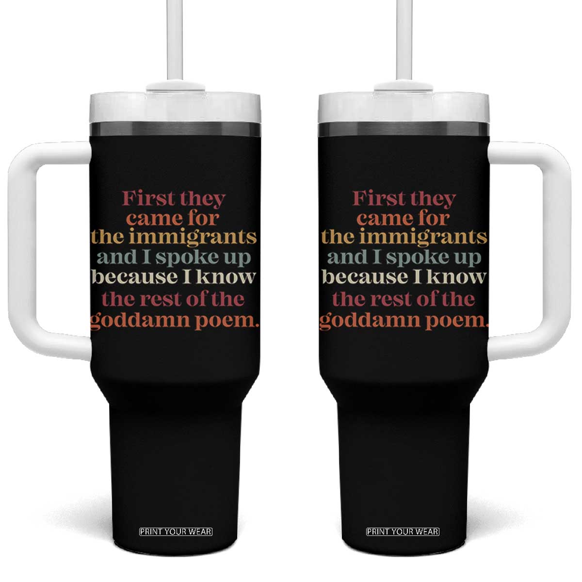 First They Came For The Immigrants And I Spoke Up Because I Know Tumbler With Handle Abolish Ice Protest TS11 One Size: 40 oz Black Print Your Wear