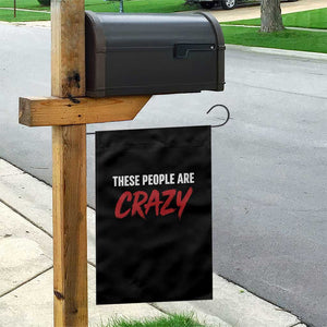 These People Are Crazy Garden Flag Political Satire TS11 Print Your Wear
