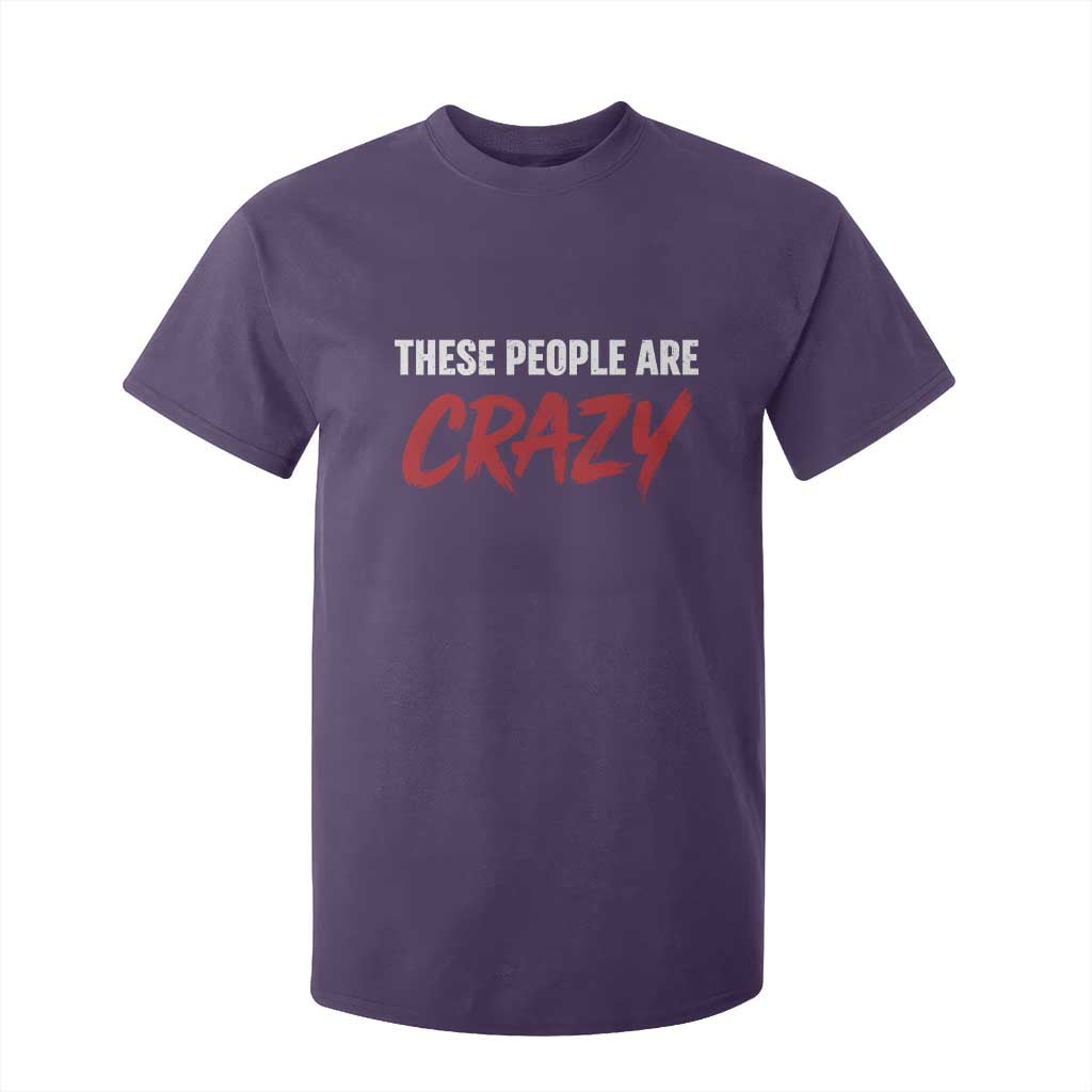 These People Are Crazy T Shirt For Kid Political Satire TS11 Purple Print Your Wear
