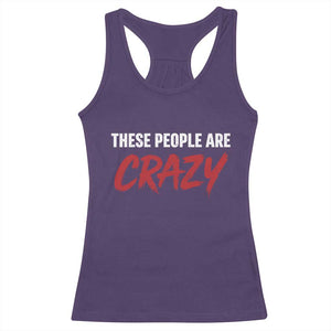 These People Are Crazy Racerback Tank Top Political Satire TS11 Purple Print Your Wear