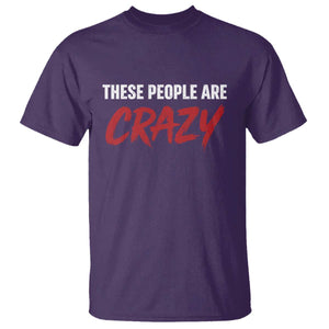 These People Are Crazy T Shirt Political Satire TS11 Purple Print Your Wear