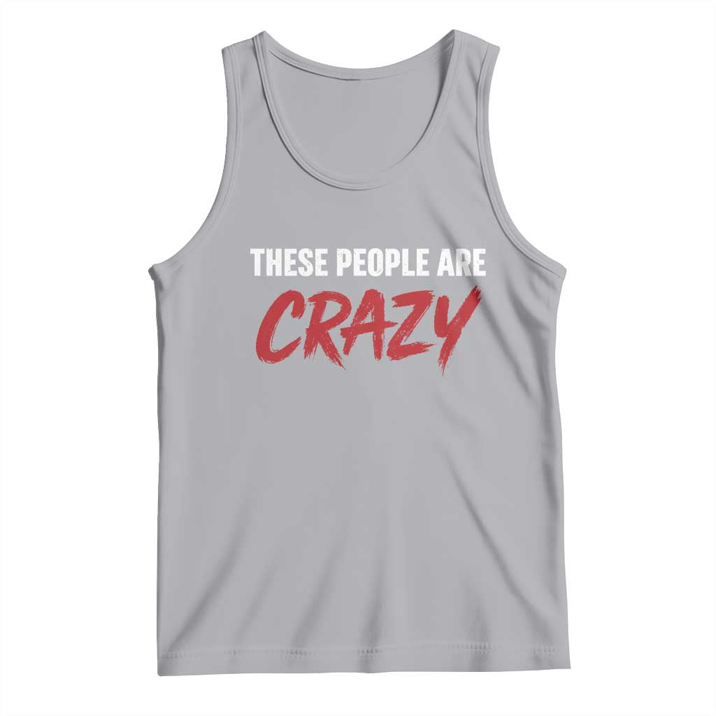 These People Are Crazy Tank Top Political Satire TS11 Athletic Heather Print Your Wear